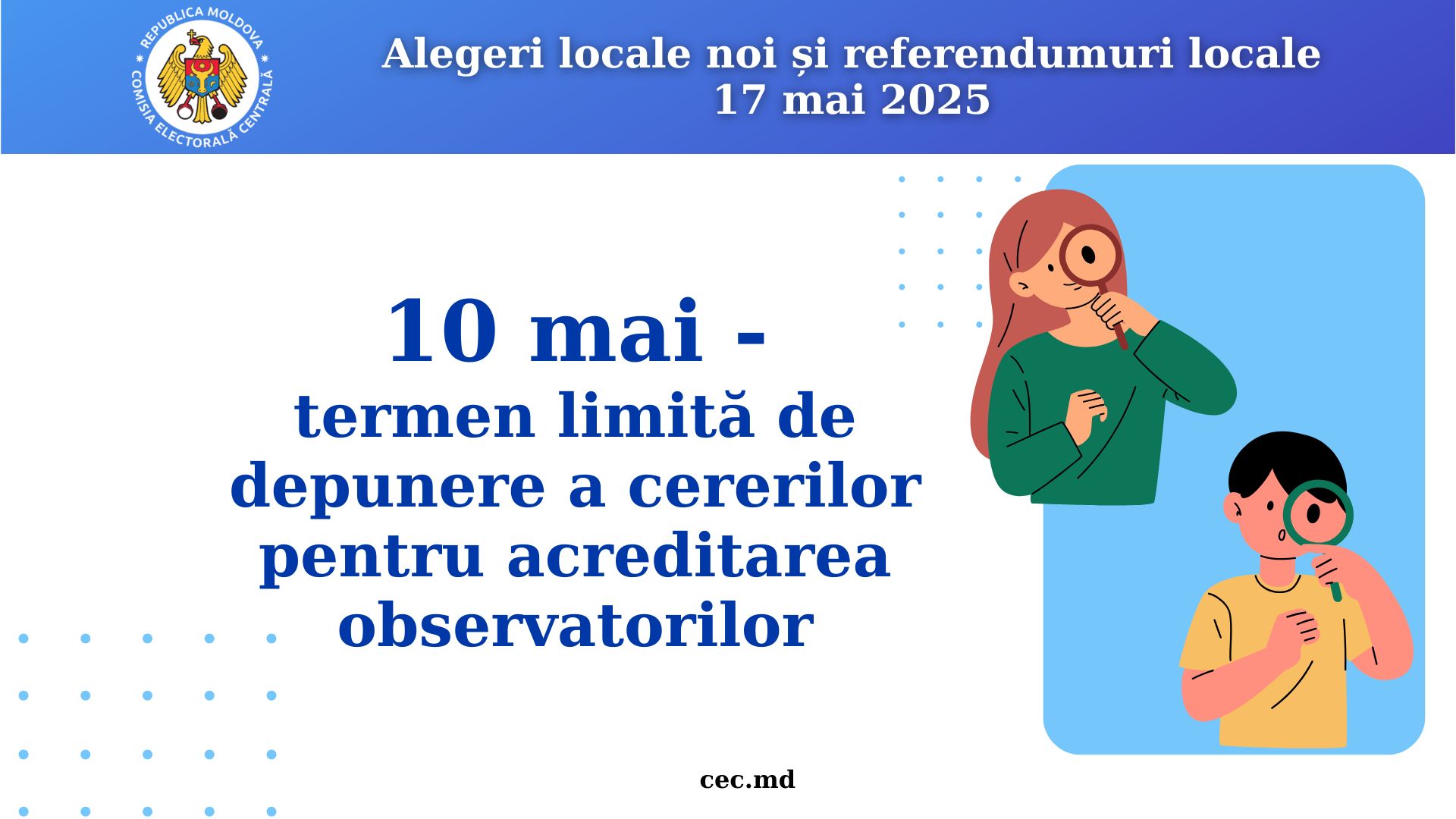 10 mai – termenul limită de depunere a cererilor pentru acreditarea observatorilor în cadrul alegerilor locale noi și referendumurilor locale din 17 mai 2026